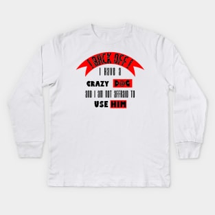 back off i have a crazy Dog, Kids Long Sleeve T-Shirt